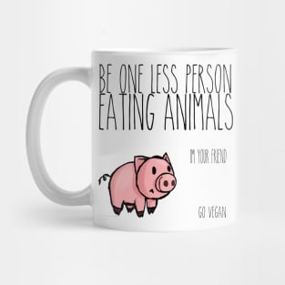 Be One Less Person Eating Animals T Shirt Mug